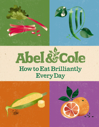 How To Eat Brilliantly Every Day Abel Cole Limited
