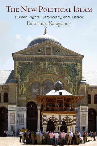 The New Political Islam Human Rights Democracy And Justice Emmanuel Karagiannis