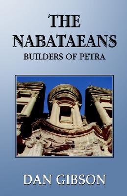 The Nabataeans Builders Of Petra Dan Gibson