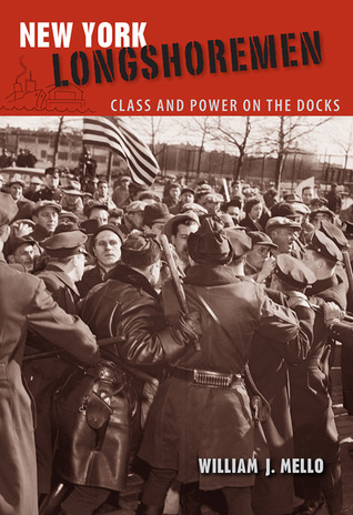 New York Longshoremen Class And Power On The Docks William J Mello