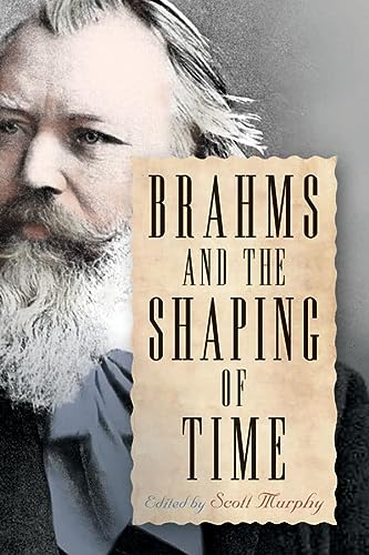 Brahms And The Shaping Of Time Eastman Studies In Music 144 1st Edition Scott Murphy