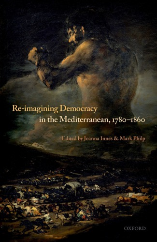 Reimagining Democracy In The Mediterranean 17801860 Joanna Innes Mark Philp