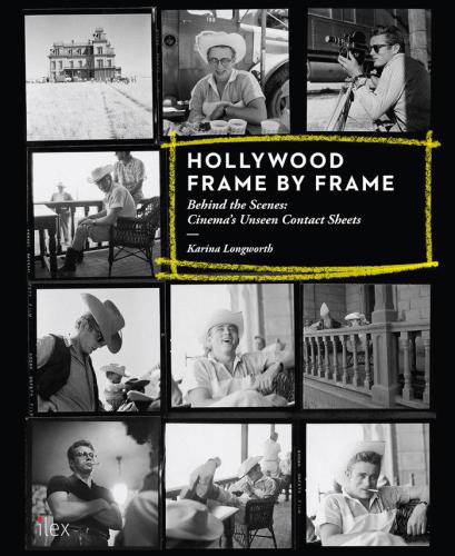 Hollywood Frame By Frame The Unseen Silver Screen In Contact Sheets 19511997 Karina Longworth