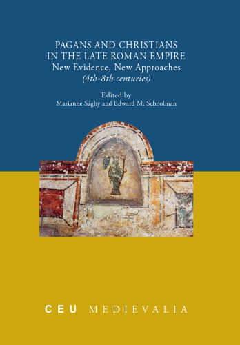 Pagans And Christians In The Late Roman Empire New Evidence New Approaches 4th8th Centuries Marianne Saghy