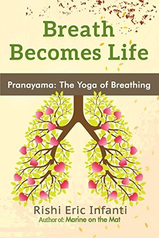 Breath Becomes Life Pranayama The Yoga Of Breathing Kindle Edition Rishi Eric Infanti
