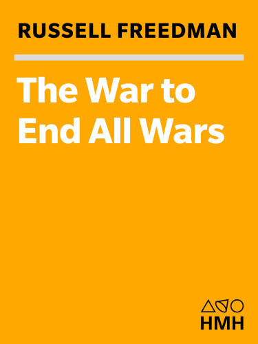 The War To End All Wars World War I Russell Freedman