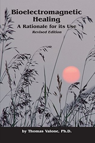 Bioelectromagnetic Healing A Rationale For Its Use Kindle Edition Thomas F Valone