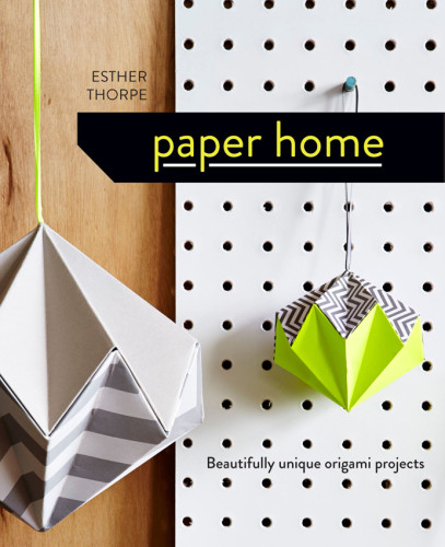 Paper Home Beautifully Unique Origami Projects Esther Thorpe
