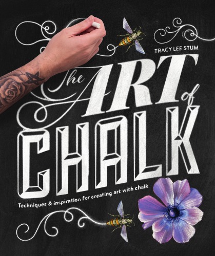 The Art Of Chalk Techniques And Inspiration For Creating Art With Chalk Tracy Lee Stum