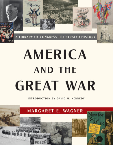 America And The Great War A Library Of Congress Illustrated History Margaret E Wagner