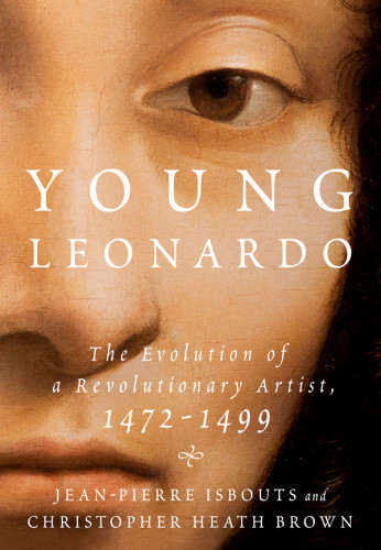 Young Leonardo The Evolution Of A Revolutionary Artist 14721499 Jeanpierre Isbouts