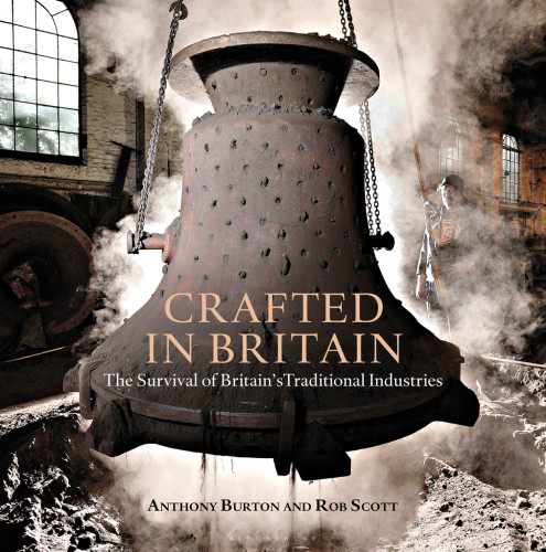 Crafted In Britain The Survival Of Britains Traditional Industries Anthony Burton