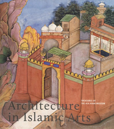 Architecture In Islamic Arts Treasures Of The Aga Khan Museum Margaret S Graves