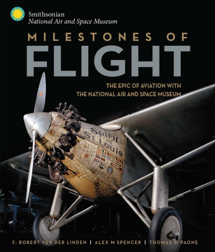 Milestones Of Flight The Epic Of Aviation With The National Air And Space Museum F Robert Van Der Linden
