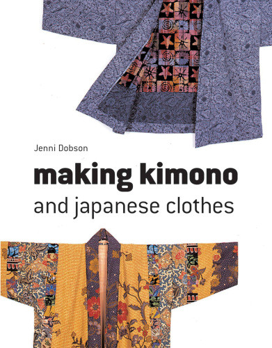 Making Kimono And Japanese Clothes Jenni Dobson