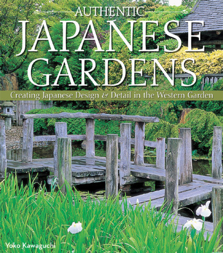 Authentic Japanese Gardens Creating Japanese Design And Detail In The Western Garden Yoko Kawaguchi