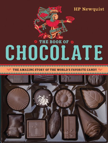 The Book Of Chocolate The Amazing Story Of The Worlds Favorite Candy H P Newquist