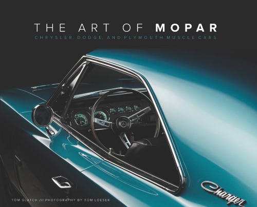 The Art Of Mopar Chrysler Dodge And Plymouth Muscle Cars Tom Glatch