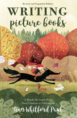 Writing Picture Books Revised And Expanded Edition A Handson Guide From Story Creation To Publication Ann Whitford Paul