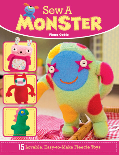 Sew A Monster 15 Lovable Easytomake Fleecie Toys Fiona Goble