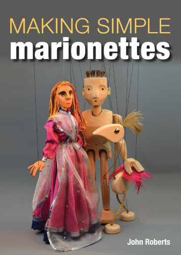 Making Simple Marionettes John Roberts