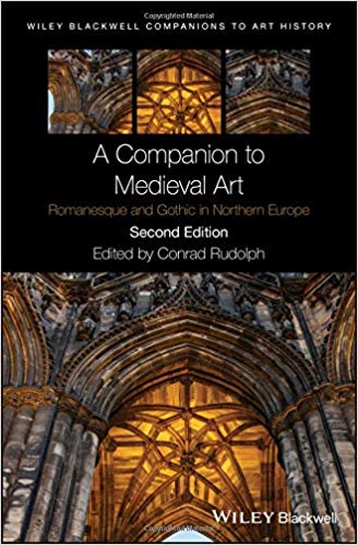 A Companion To Medieval Art Romanesque And Gothic In Northern Europe 2nd Edition 2nd Edition Conrad Rudolph