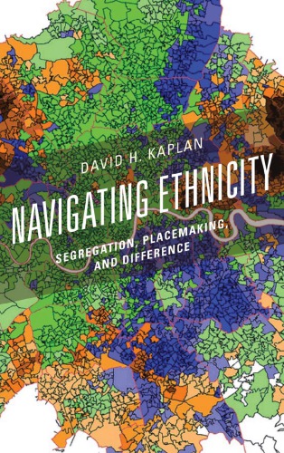 Navigating Ethnicity Segregation Placemaking And Difference David H Kaplan