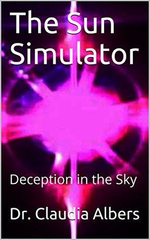 The Sun Simulator Deception In The Sky Claudia Albers Scott Cone