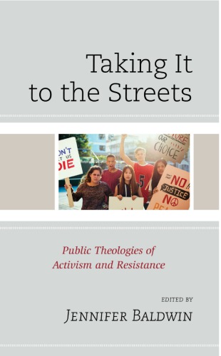 Taking It To The Streets Public Theologies Of Activism And Resistance Jennifer Baldwin