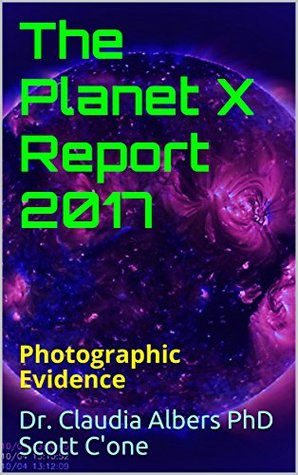 The Planet X Report 2017 Photographic Evidence Claudia Albers Scott Cone