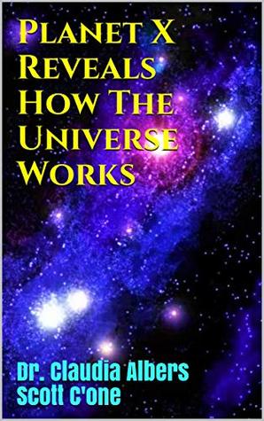 Planet X Reveals How The Universe Works Claudia Albers Scott Cone