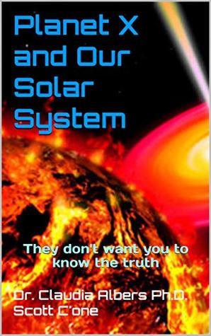 Planet X And Our Solar System They Dont Want You To Know The Truth Claudia Albers