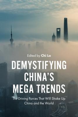 Demystifying Chinas Mega Trends The Driving Forces That Will Shake Up China And The World Chi Lo