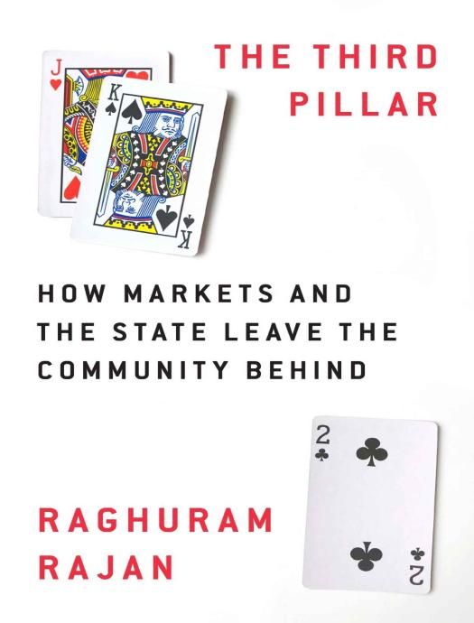 The Third Pillar How Markets And The State Leave The Community Behind Raghuram Rajan