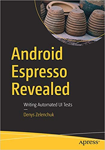 Android Espresso Revealed Writing Automated Ui Tests 1st Edition Denys Zelenchuk