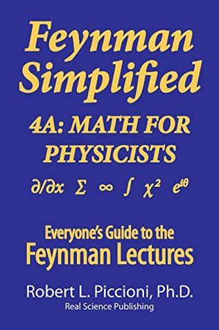Feynman Lectures Simplified 4a Math For Physicists Kindle Edition Robert L Piccioni