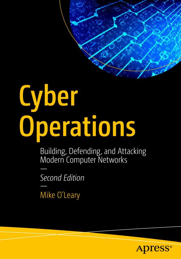 Cyber Operations Building Defending And Attacking Modern Computer Networks 2nd Edition Mike Oleary
