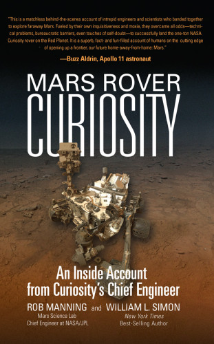 Mars Rover Curiosity An Inside Account From Curiositys Chief Engineer Rob Manning