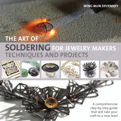 The Art Of Soldering For Jewelry Makers Techniques And Projects Wing Mun Devenney