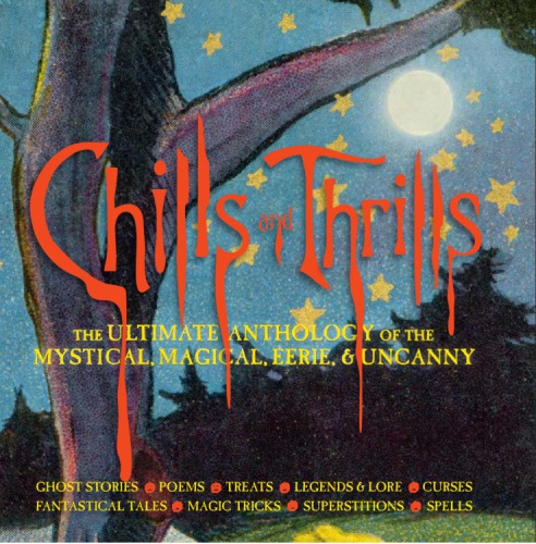Chills And Thrills The Ultimate Anthology Of The Mystical Magical Eerie And Uncanny Lena Tabori