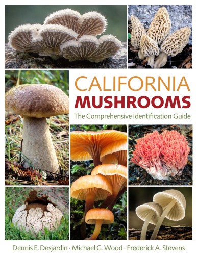 California Mushrooms The Comprehensive Identification Guide Dennis E Desjardin