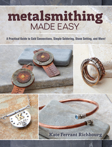 Metalsmithing Made Easy A Practical Guide To Cold Connections Simple Soldering Stone Setting And More Kate Ferrant Richbourg