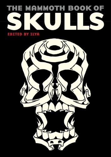 The Mammoth Book Of Skulls Exploring The Iconfrom Fashion To Street Art Ilya