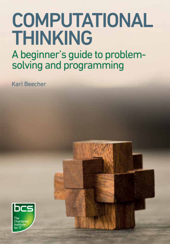 Computational Thinking A Beginners Guide To Problemsolving And Programming Karl Beecher
