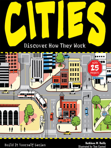 Cities Discover How They Work Kathleen M Reilly Tom Casteel Illustrator