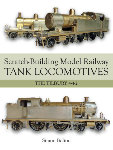 Scratchbuilding Model Railway Tank Locomotives The Tilbury 442 Simon Bolton