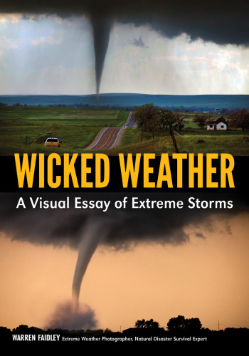Wicked Weather A Visual Essay Of Extreme Storms Warren Faidley