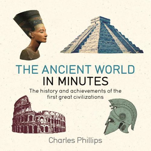 The Ancient World In Minutes Charles Phillips
