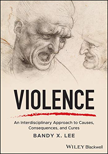 Violence An Interdisciplinary Approach To Causes Consequences And Cures Bandy X Lee