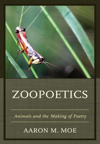 Zoopoetics Animals And The Making Of Poetry Aaron M Moe